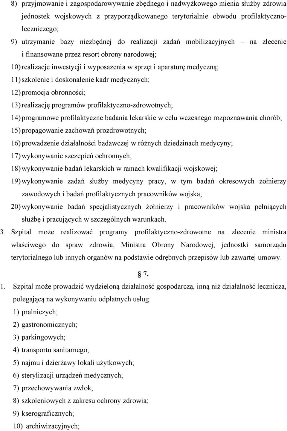 doskonalenie kadr medycznych; 12) promocja obronności; 13) realizację programów profilaktyczno-zdrowotnych; 14) programowe profilaktyczne badania lekarskie w celu wczesnego rozpoznawania chorób; 15)