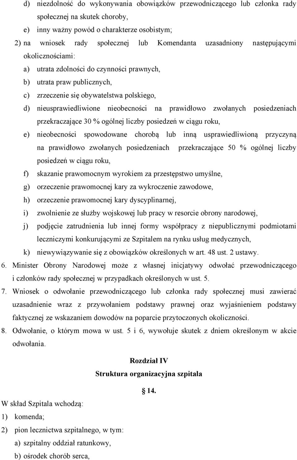 prawidłowo zwołanych posiedzeniach przekraczające 30 % ogólnej liczby posiedzeń w ciągu roku, e) nieobecności spowodowane chorobą lub inną usprawiedliwioną przyczyną na prawidłowo zwołanych