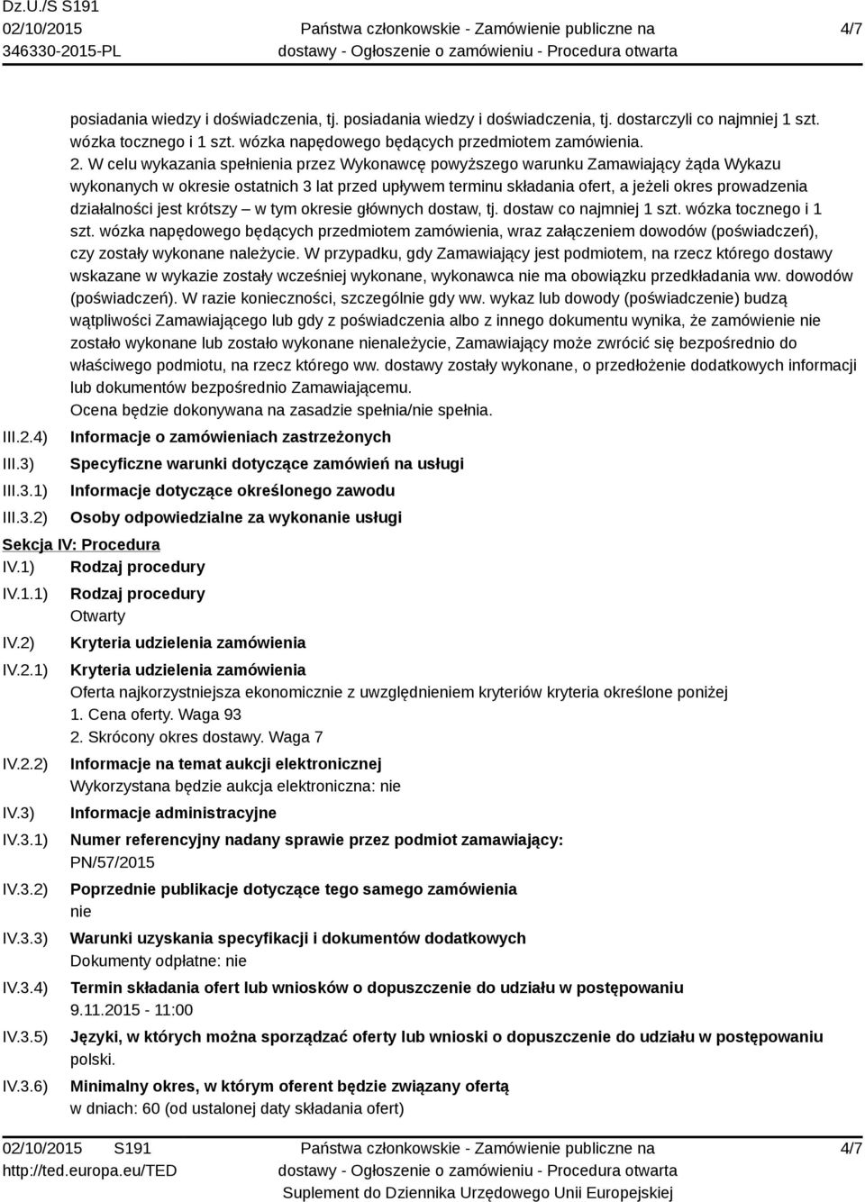 W celu wykazania spełnienia przez Wykonawcę powyższego warunku Zamawiający żąda Wykazu wykonanych w okresie ostatnich 3 lat przed upływem terminu składania ofert, a jeżeli okres prowadzenia