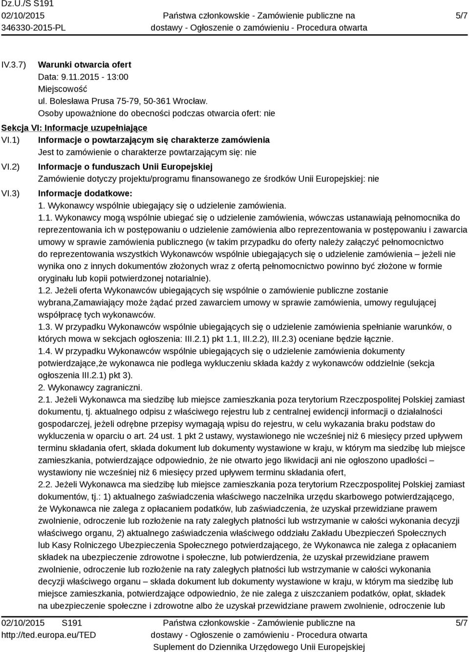 1) Informacje o powtarzającym się charakterze zamówienia Jest to zamówienie o charakterze powtarzającym się: nie VI.2) VI.