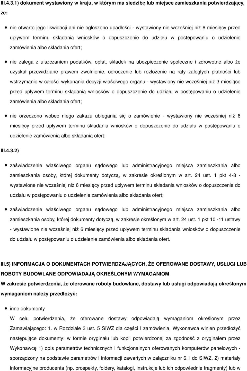 przed upływem terminu składania wniosków o dopuszczenie do udziału w postępowaniu o udzielenie zamówienia albo składania ofert; nie zalega z uiszczaniem podatków, opłat, składek na ubezpieczenie