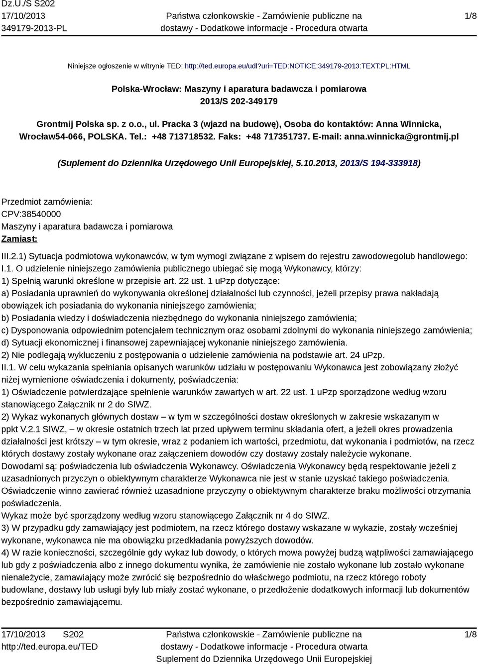 2013, 2013/S 194-333918) Przedmiot zamówienia: CPV:38540000 Maszyny i aparatura badawcza i pomiarowa Zamiast: III.2.1) Sytuacja podmiotowa wykonawców, w tym wymogi związane z wpisem do rejestru zawodowegolub handlowego: I.