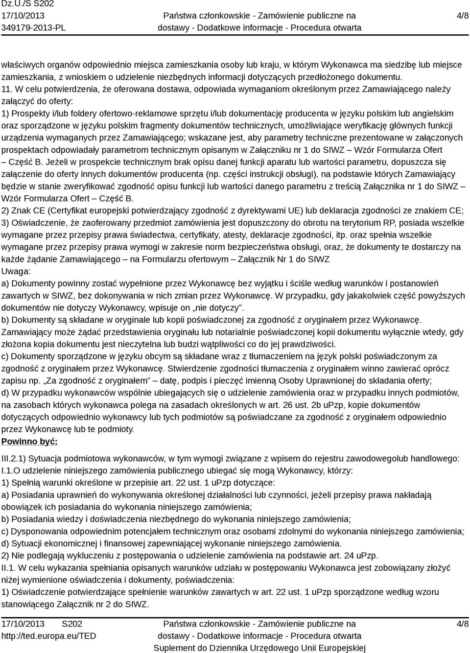 W celu potwierdzenia, że oferowana dostawa, odpowiada wymaganiom określonym przez Zamawiającego należy załączyć do oferty: 1) Prospekty i/lub foldery ofertowo-reklamowe sprzętu i/lub dokumentację
