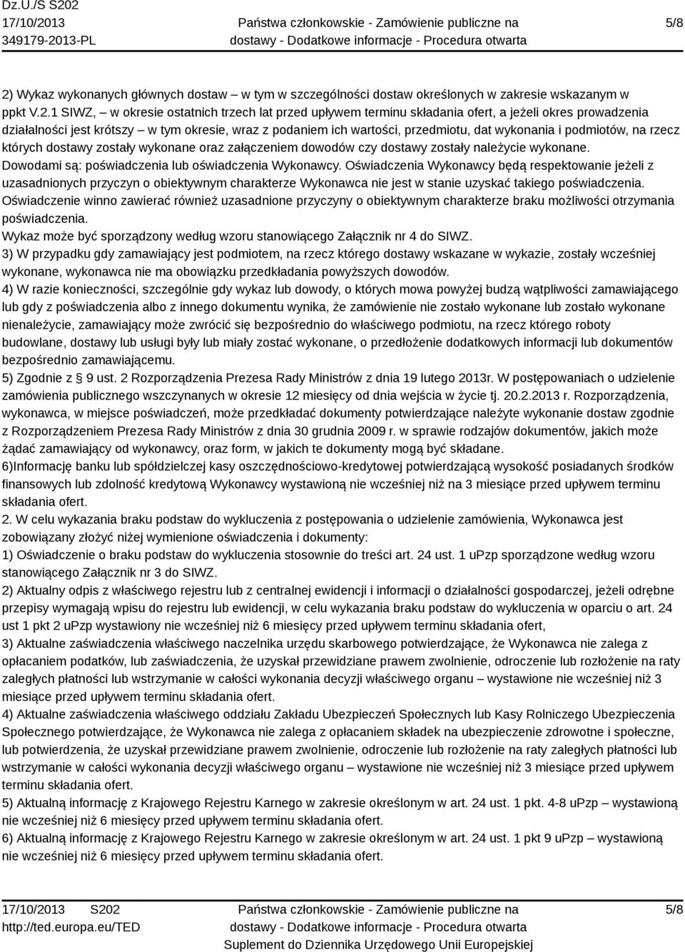 1 SIWZ, w okresie ostatnich trzech lat przed upływem terminu składania ofert, a jeżeli okres prowadzenia działalności jest krótszy w tym okresie, wraz z podaniem ich wartości, przedmiotu, dat