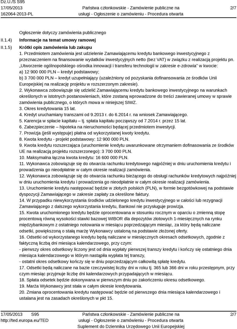 Utworzenie ogólnopolskiego ośrodka innowacji i transferu technologii w zakresie e-zdrowia w kwocie: a) 12 900 000 PLN kredyt podstawowy; b) 3 700 000 PLN kredyt uzupełniający (uzależniony od