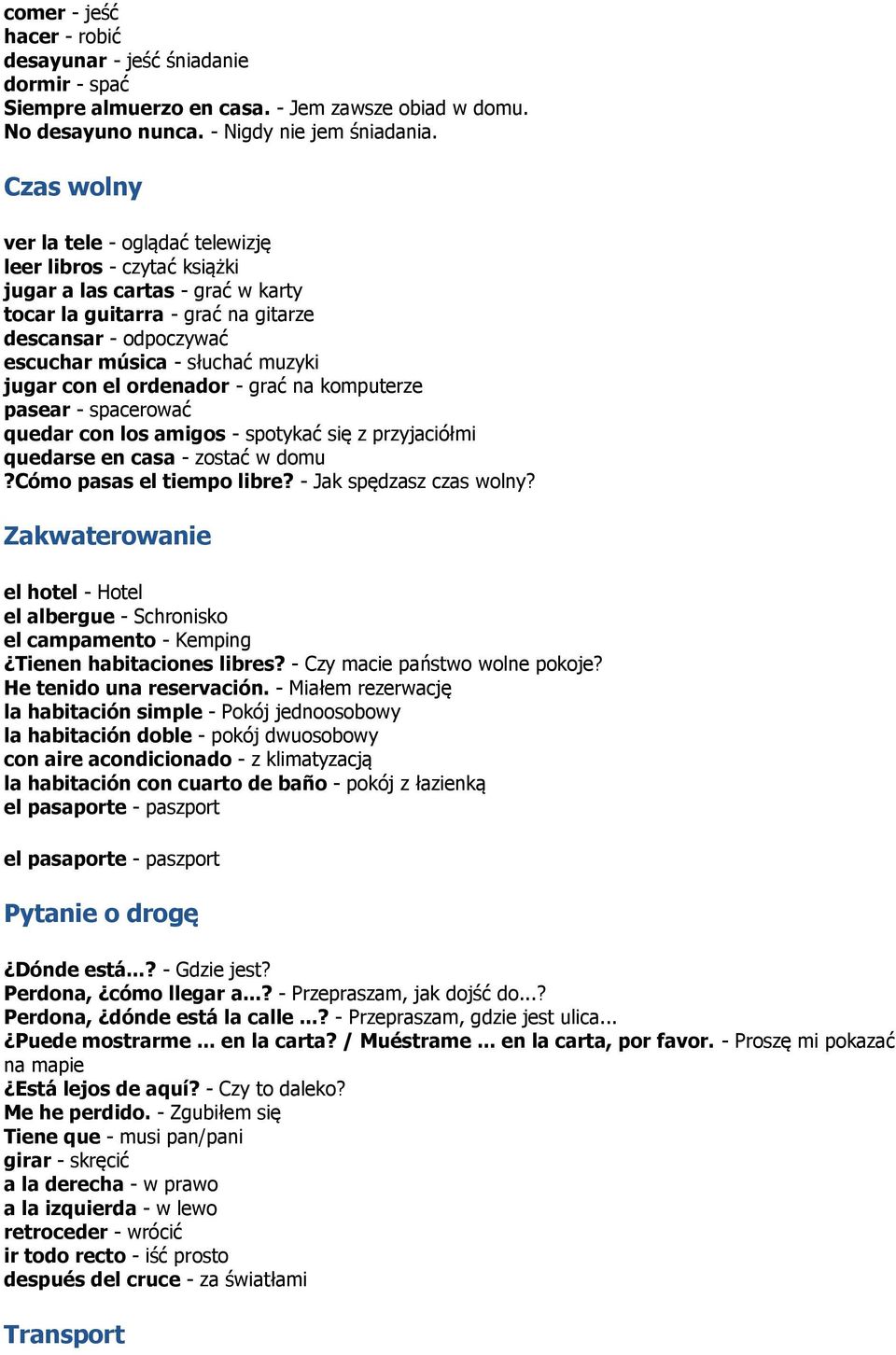 jugar con el ordenador - grać na komputerze pasear - spacerować quedar con los amigos - spotykać się z przyjaciółmi quedarse en casa - zostać w domu?cómo pasas el tiempo libre?