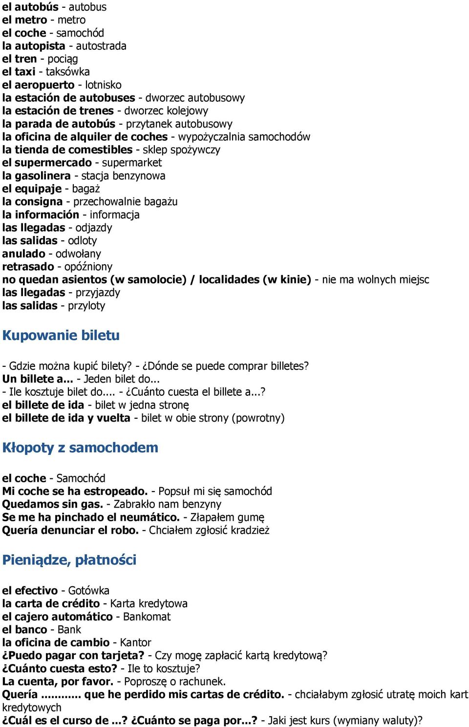 supermercado - supermarket la gasolinera - stacja benzynowa el equipaje - bagaż la consigna - przechowalnie bagażu la información - informacja las llegadas - odjazdy las salidas - odloty anulado -