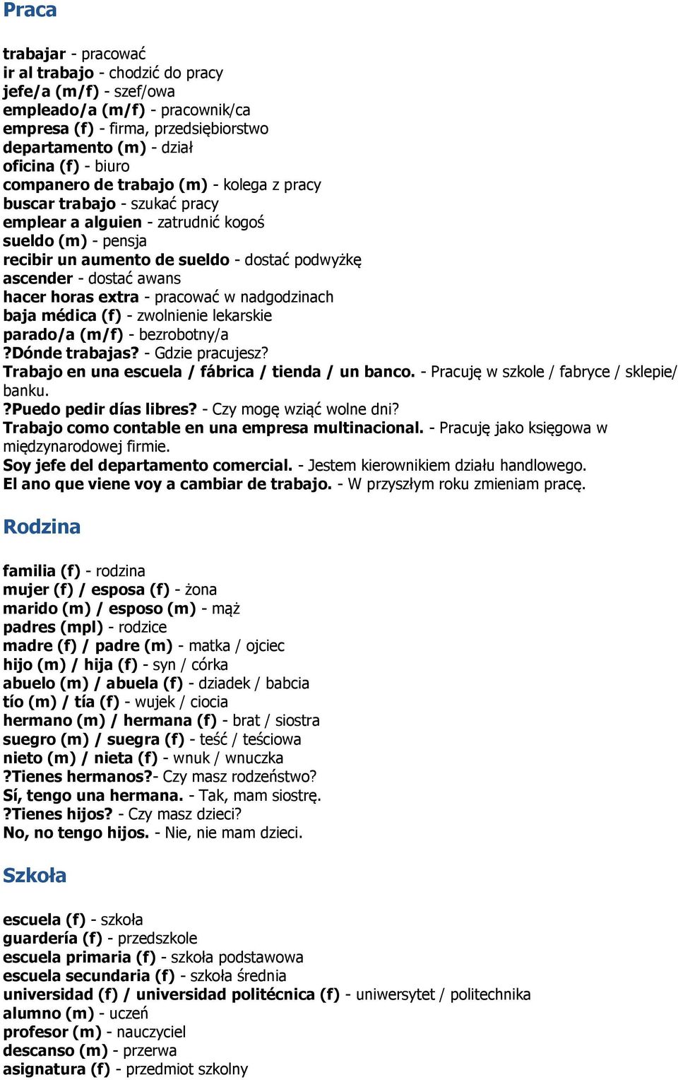 hacer horas extra - pracować w nadgodzinach baja médica (f) - zwolnienie lekarskie parado/a (m/f) - bezrobotny/a?dónde trabajas? - Gdzie pracujesz?