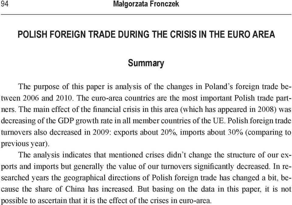 The main effect of the financial crisis in this area (which has appeared in 2008) was decreasing of the GDP growth rate in all member countries of the UE.