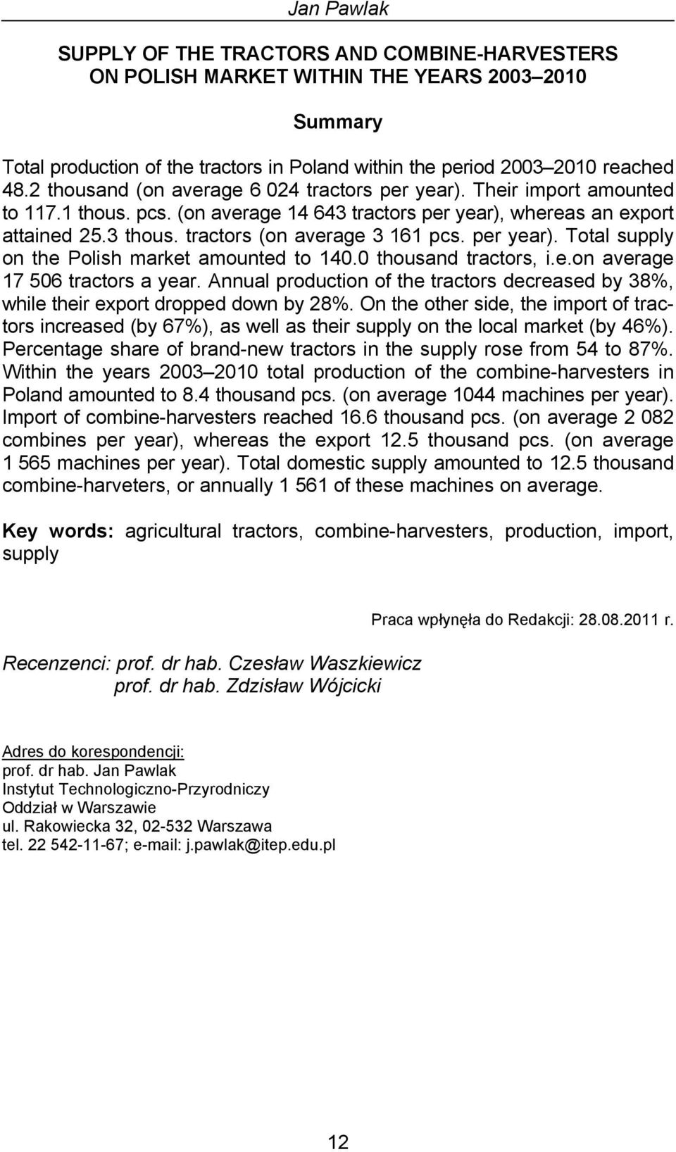 tractors (on average 3 161 pcs. per year). Total supply on the Polish market amounted to 140.0 thousand tractors, i.e.on average 17 506 tractors a year.