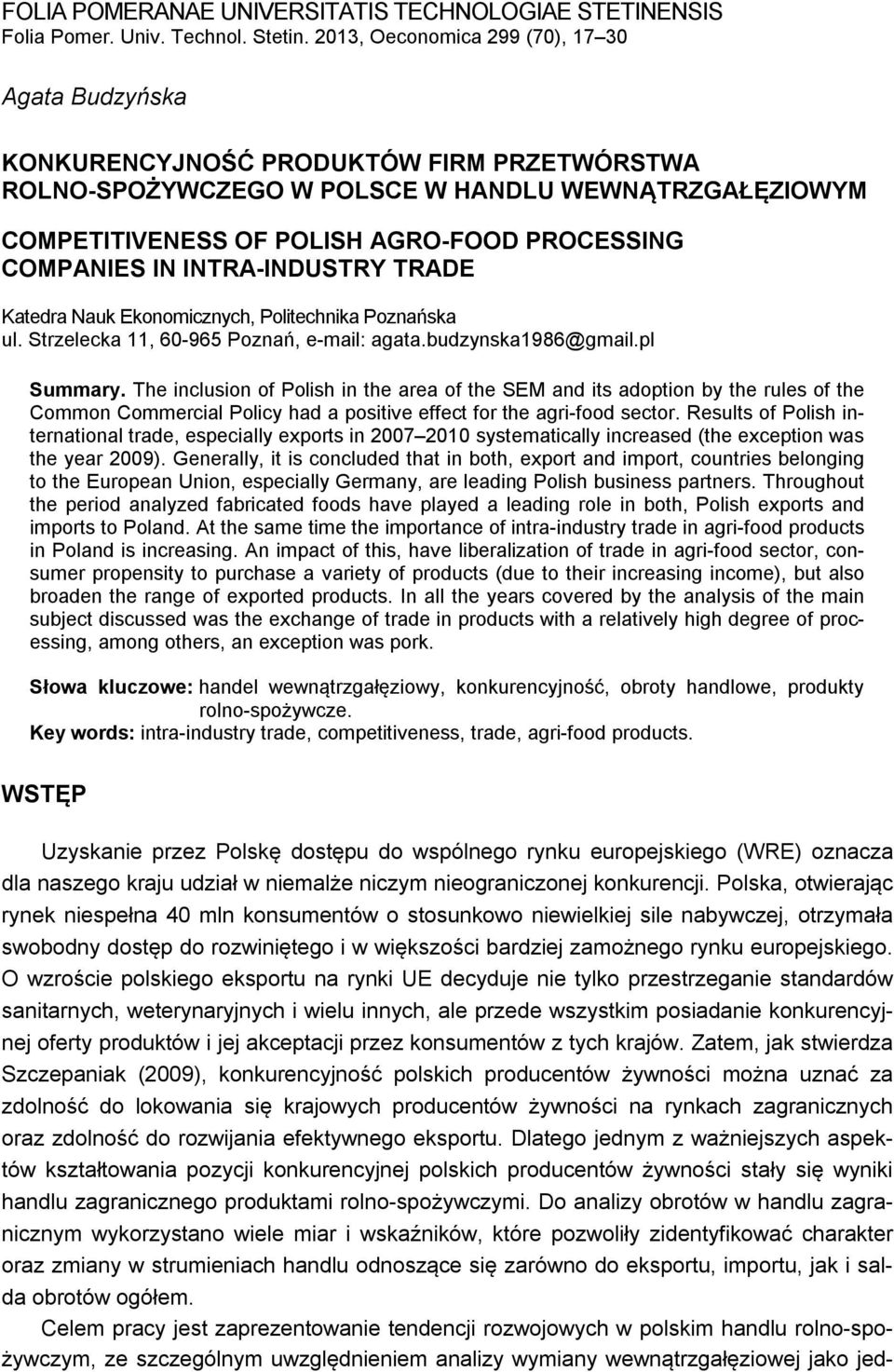 COMPANIES IN INTRA-INDUSTRY TRADE Katedra Nauk Ekonomicznych, Politechnika Poznańska ul. Strzelecka 11, 60-965 Poznań, e-mail: agata.budzynska1986@gmail.pl Summary.