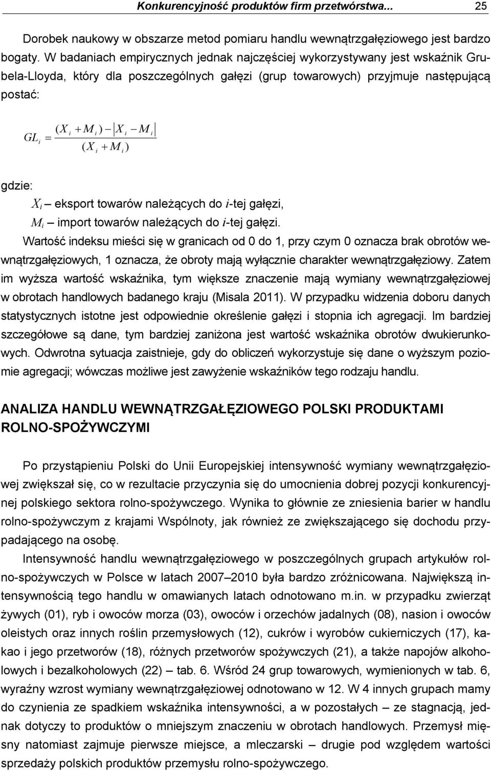 ) M i gdzie: X i eksport towarów należących do i-tej gałęzi, M i import towarów należących do i-tej gałęzi.