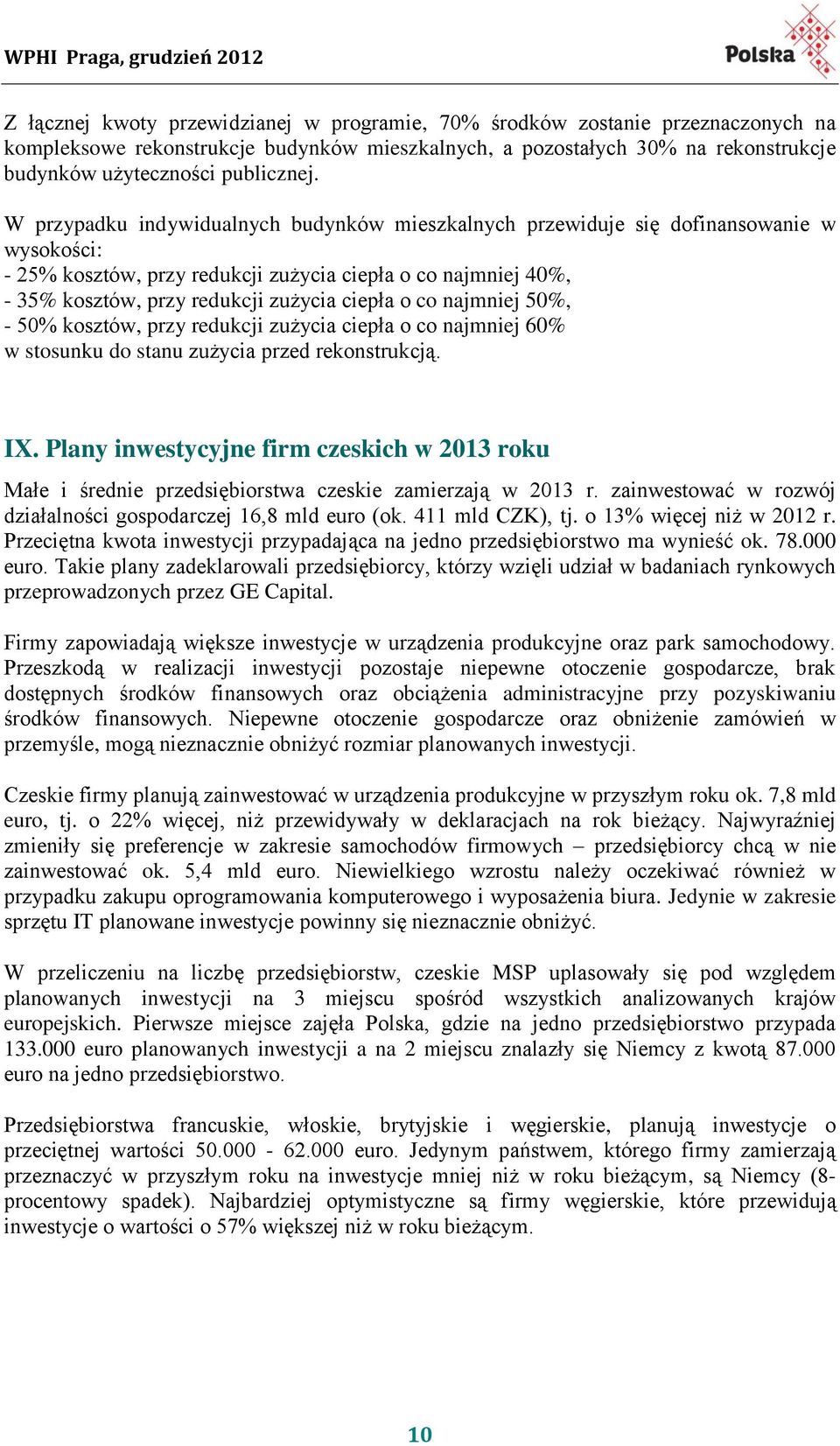 o co najmniej 50%, - 50% kosztów, przy redukcji zużycia ciepła o co najmniej 60% w stosunku do stanu zużycia przed rekonstrukcją. IX.