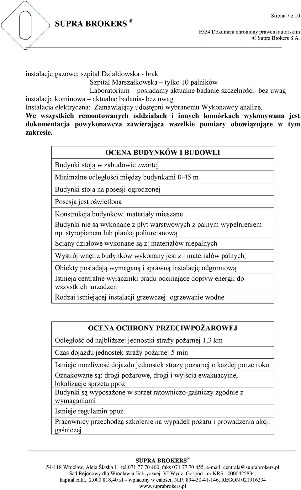 We wszystkich remontowanych oddziałach i innych komórkach wykonywana jest dokumentacja powykonawcza zawierająca wszelkie pomiary obowiązujące w tym zakresie.