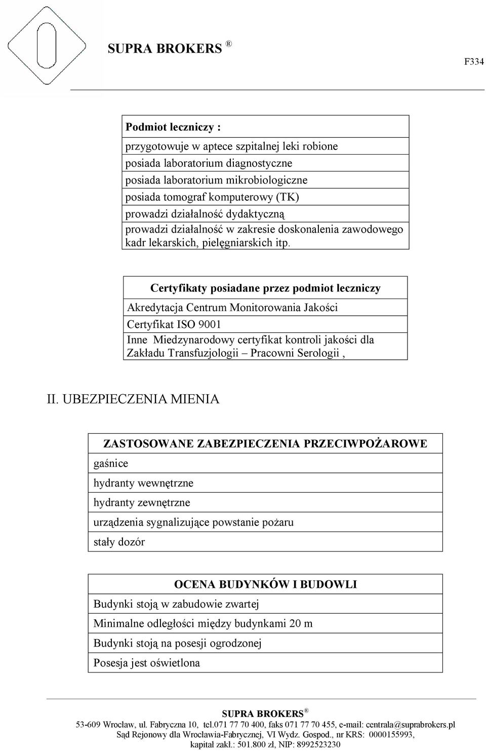 Certyfikaty posiadane przez podmiot leczniczy Akredytacja Centrum Monitorowania Jakości Certyfikat ISO 9001 Inne Miedzynarodowy certyfikat kontroli jakości dla Zakładu Transfuzjologii Pracowni