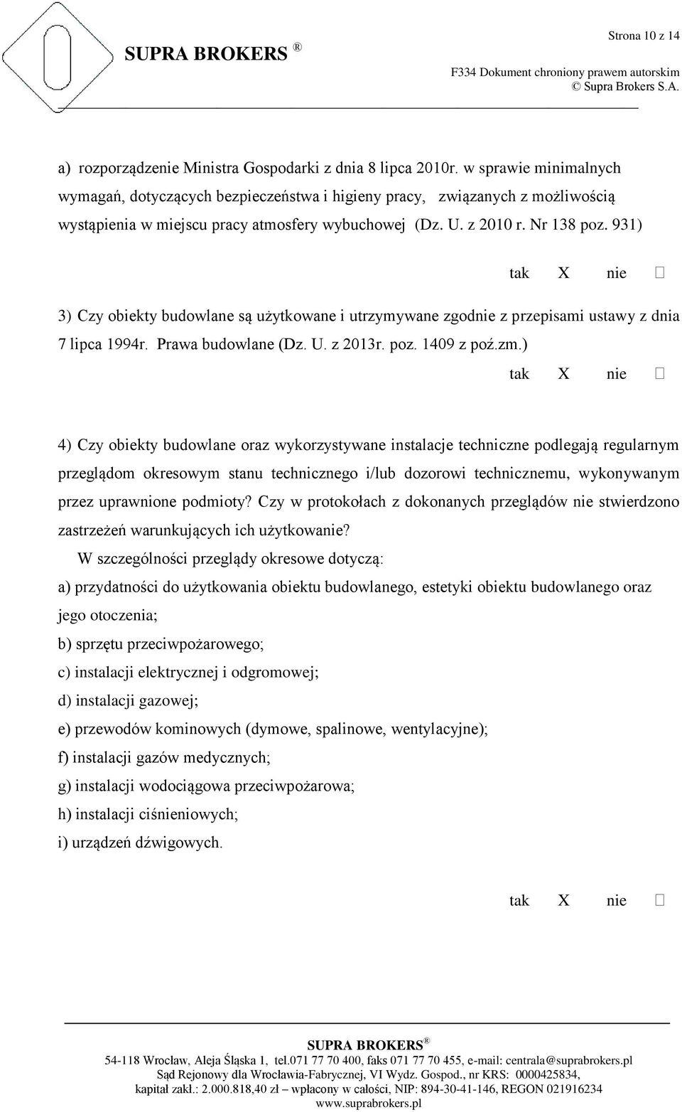 931) tak nie 3) Czy obiekty budowlane są użytkowane i utrzymywane zgodnie z przepisami ustawy z dnia 7 lipca 1994r. Prawa budowlane (Dz. U. z 2013r. poz. 1409 z poź.zm.