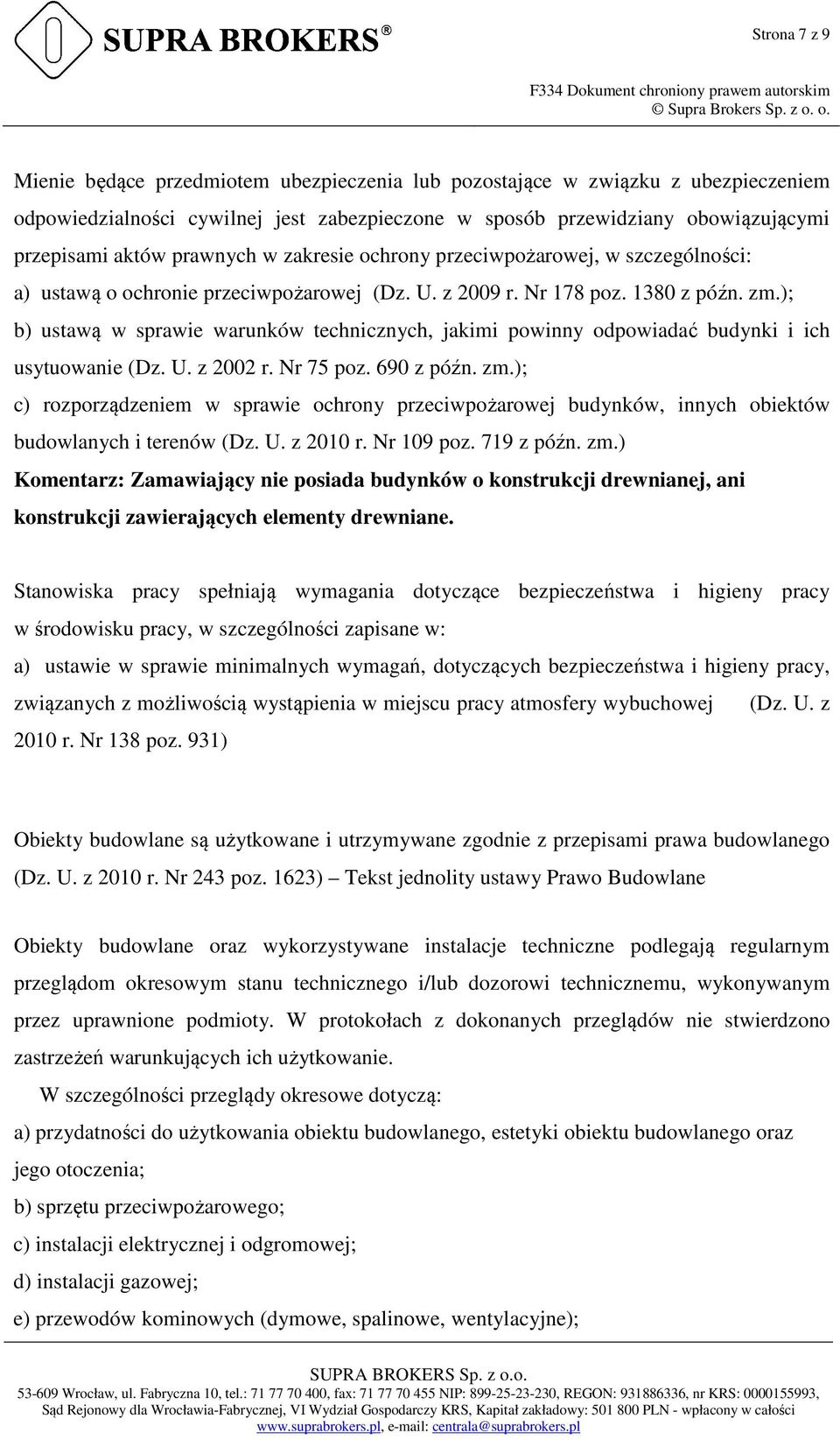 ); b) ustawą w sprawie warunków technicznych, jakimi powinny odpowiadać budynki i ich usytuowanie (Dz. U. z 2002 r. Nr 75 poz. 690 z późn. zm.