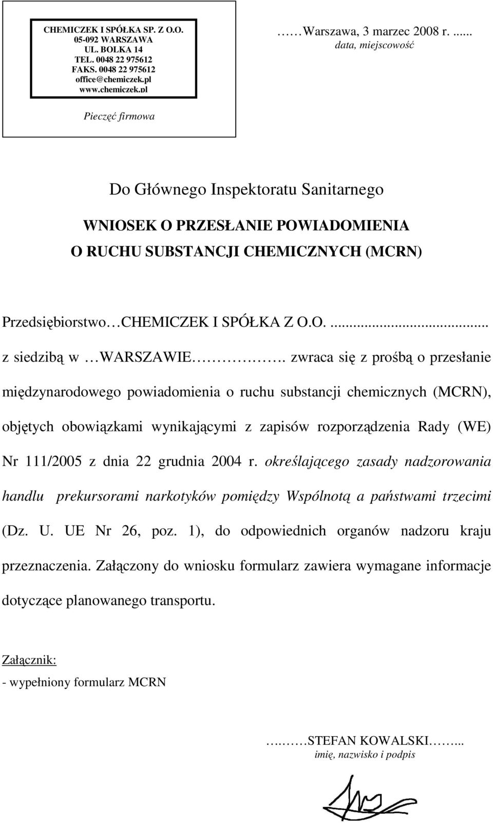 zwraca się z prośbą o przesłanie międzynarodowego powiadomienia o ruchu substancji chemicznych (MCRN), objętych obowiązkami wynikającymi z zapisów rozporządzenia Rady (WE) Nr 111/2005 z dnia 22