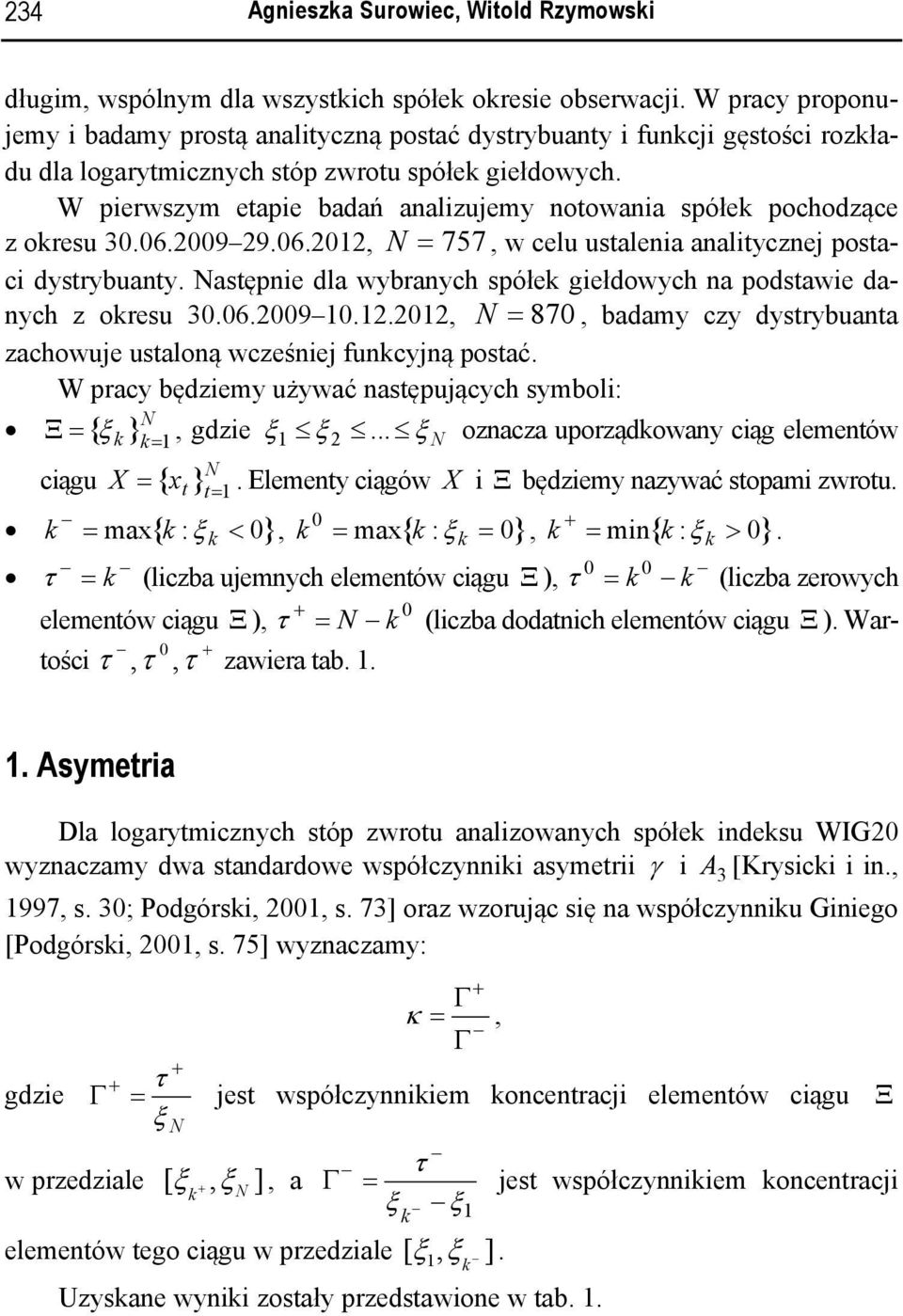 W pierwszym etapie badań analizujemy notowania spółe pochodzące z oresu.6.9 9.6.1, N 77, w celu ustalenia analitycznej postaci dystrybuanty.