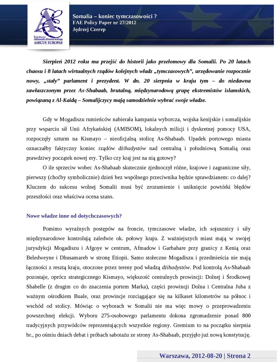 20 sierpnia w kraju tym do niedawna zawłaszczonym przez As-Shabaab, brutalną, międzynarodową grupę ekstremistów islamskich, powiązaną z Al-Kaidą Somalijczycy mają samodzielnie wybrać swoje władze.