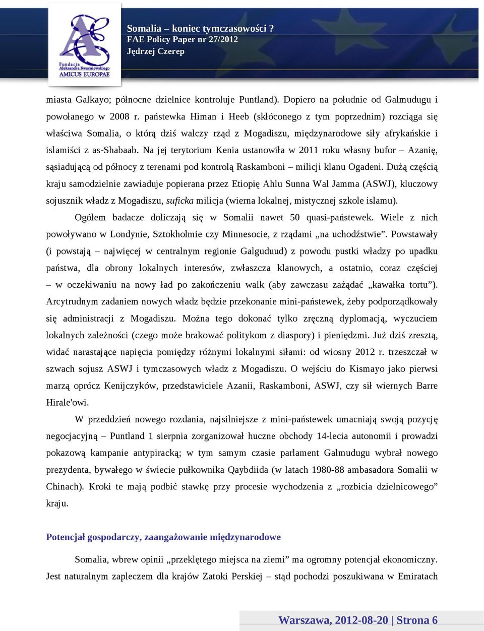 Na jej terytorium Kenia ustanowiła w 2011 roku własny bufor Azanię, sąsiadującą od północy z terenami pod kontrolą Raskamboni milicji klanu Ogadeni.