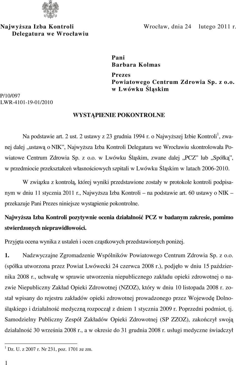 W związku z kontrolą, której wyniki przedstawione zostały w protokole kontroli podpisanym w dniu 11 stycznia 2011 r., NajwyŜsza Izba Kontroli na podstawie art.