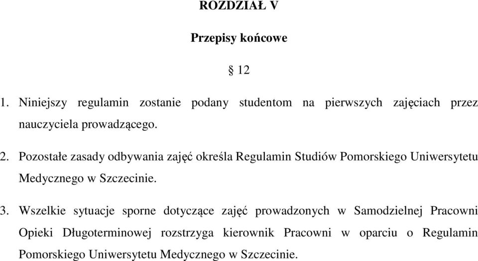 Pozostałe zasady odbywania zajęć określa Regulamin Studiów Pomorskiego Uniwersytetu Medycznego w Szczecinie. 3.