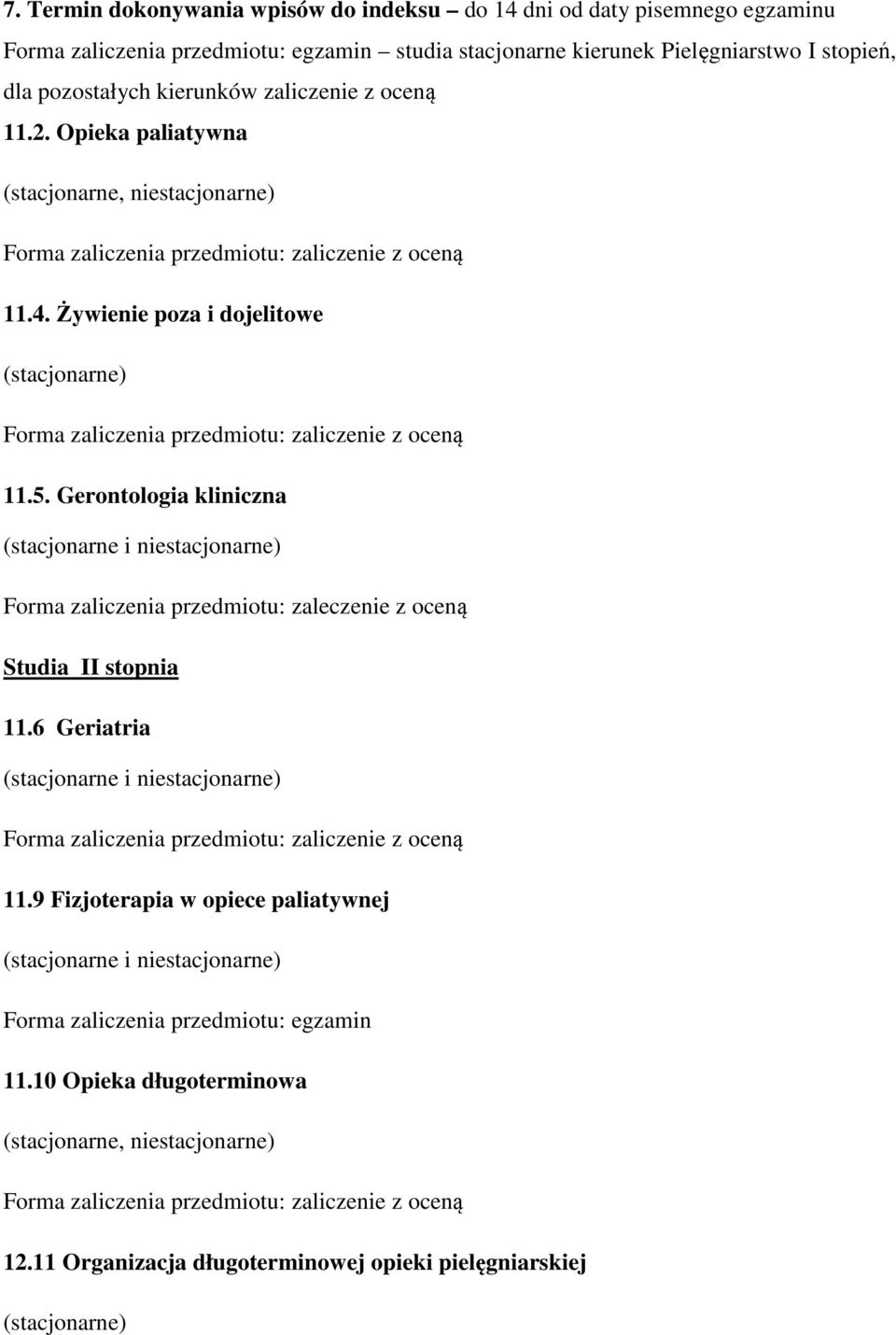 Gerontologia kliniczna (stacjonarne i niestacjonarne) Forma zaliczenia przedmiotu: zaleczenie z oceną Studia II stopnia 11.6 Geriatria (stacjonarne i niestacjonarne) 11.