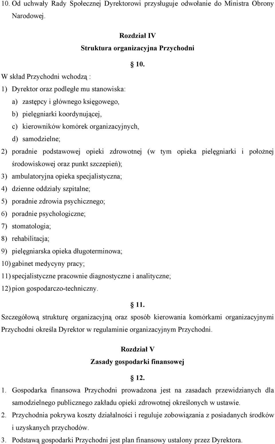 poradnie podstawowej opieki zdrowotnej (w tym opieka pielęgniarki i położnej środowiskowej oraz punkt szczepień); 3) ambulatoryjna opieka specjalistyczna; 4) dzienne oddziały szpitalne; 5) poradnie