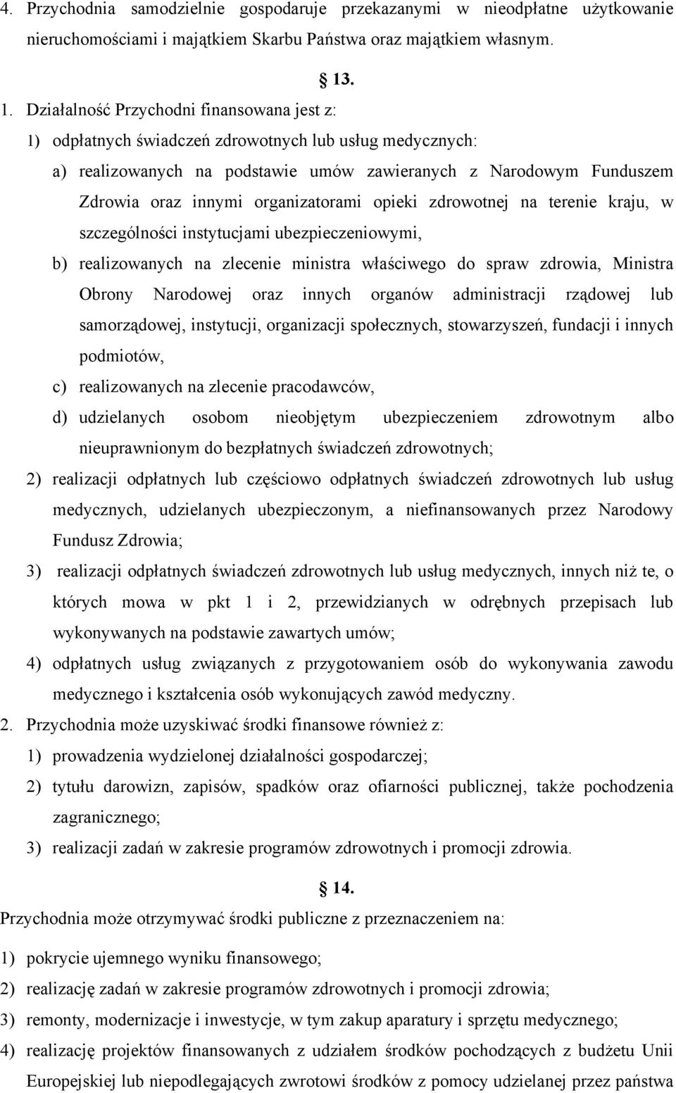 organizatorami opieki zdrowotnej na terenie kraju, w szczególności instytucjami ubezpieczeniowymi, b) realizowanych na zlecenie ministra właściwego do spraw zdrowia, Ministra Obrony Narodowej oraz