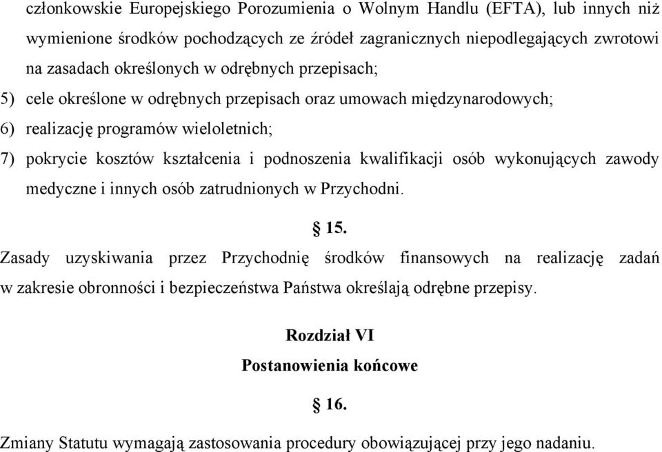 podnoszenia kwalifikacji osób wykonujących zawody medyczne i innych osób zatrudnionych w Przychodni. 15.