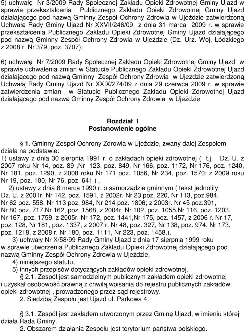 w sprawie przekształcenia Publicznego Zakładu Opieki Zdrowotnej Gminy Ujazd działającego pod nazwą Gminny Zespół Ochrony Zdrowia w Ujeździe (Dz. Urz. Woj. Łódzkiego z 2008 r. Nr 379, poz.