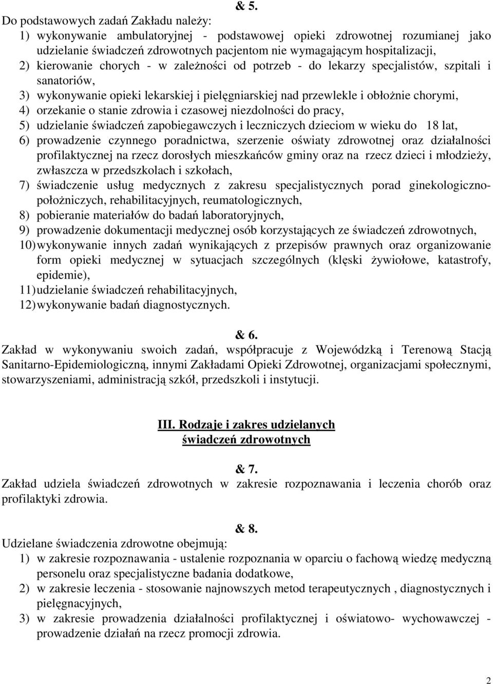 stanie zdrowia i czasowej niezdolności do pracy, 5) udzielanie świadczeń zapobiegawczych i leczniczych dzieciom w wieku do 18 lat, 6) prowadzenie czynnego poradnictwa, szerzenie oświaty zdrowotnej