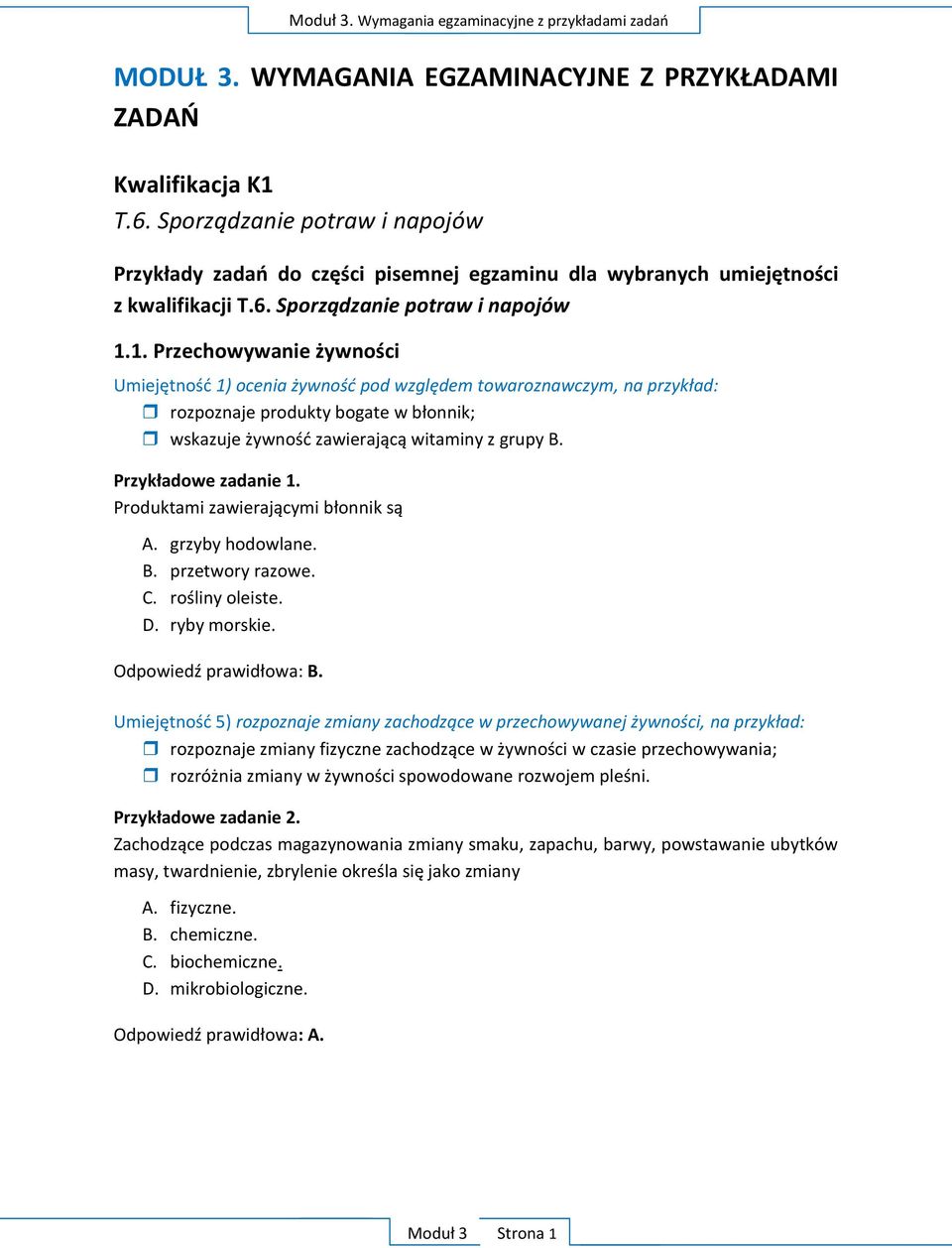 1. Przechowywanie żywności Umiejętnośd 1) ocenia żywnośd pod względem towaroznawczym, na przykład: rozpoznaje produkty bogate w błonnik; wskazuje żywnośd zawierającą witaminy z grupy B.