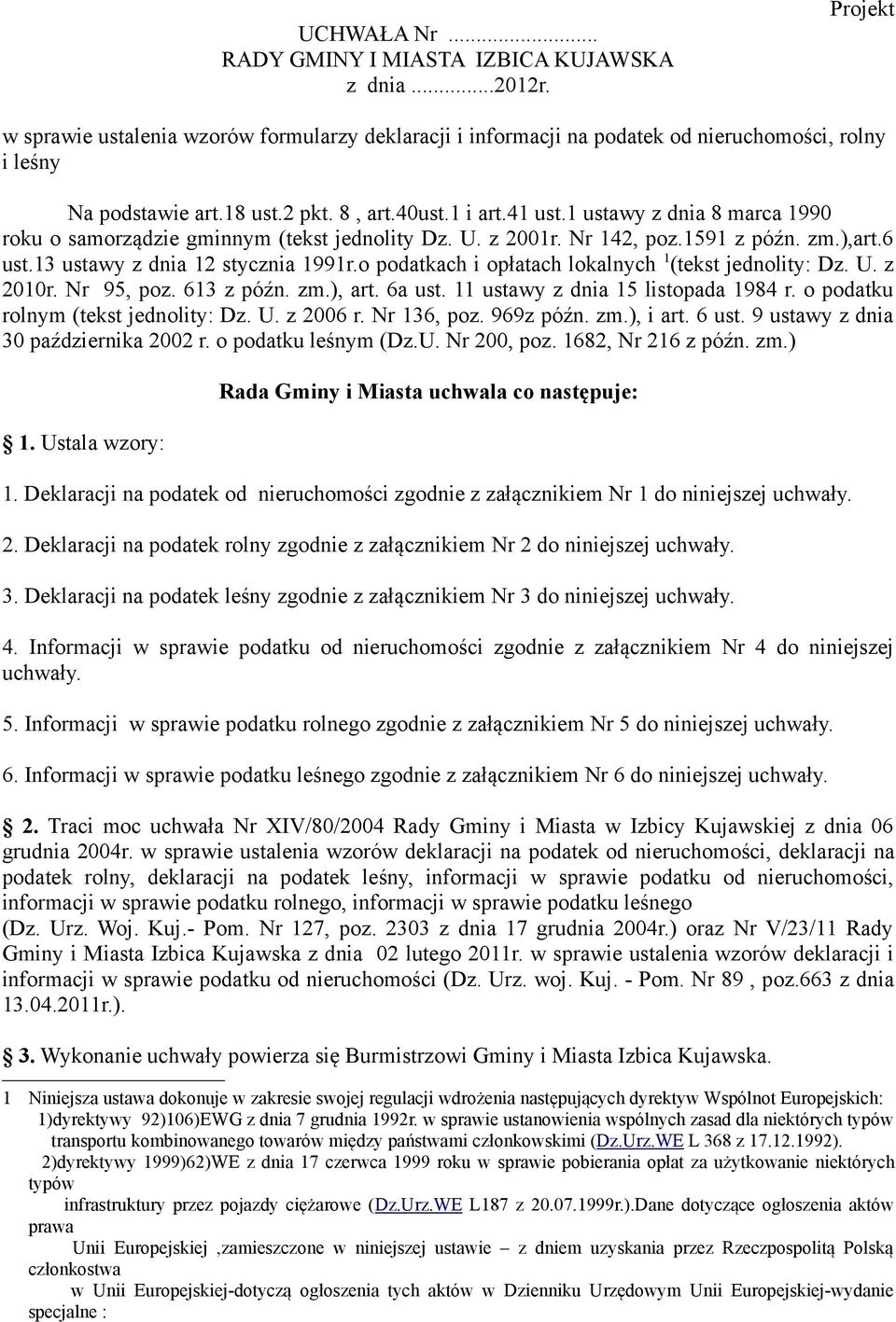 o podatkach i opłatach lokalnych 1 (tekst jednolity: Dz. U. z 2010r. Nr 95, poz. 613 z późn. zm.), art. 6a ust. 11 ustawy z dnia 15 listopada 1984 r. o podatku rolnym (tekst jednolity: Dz. U. z 2006 r.