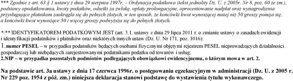 że końcówki kwot wynoszącej mniej niż 50 groszy pomija się, a końcówki kwot wynoszące 50 i więcej groszy podwyższa się do pełnych złotych. */** DENTYFKATOREM PODATKOWYM JEST (art. 3.1.