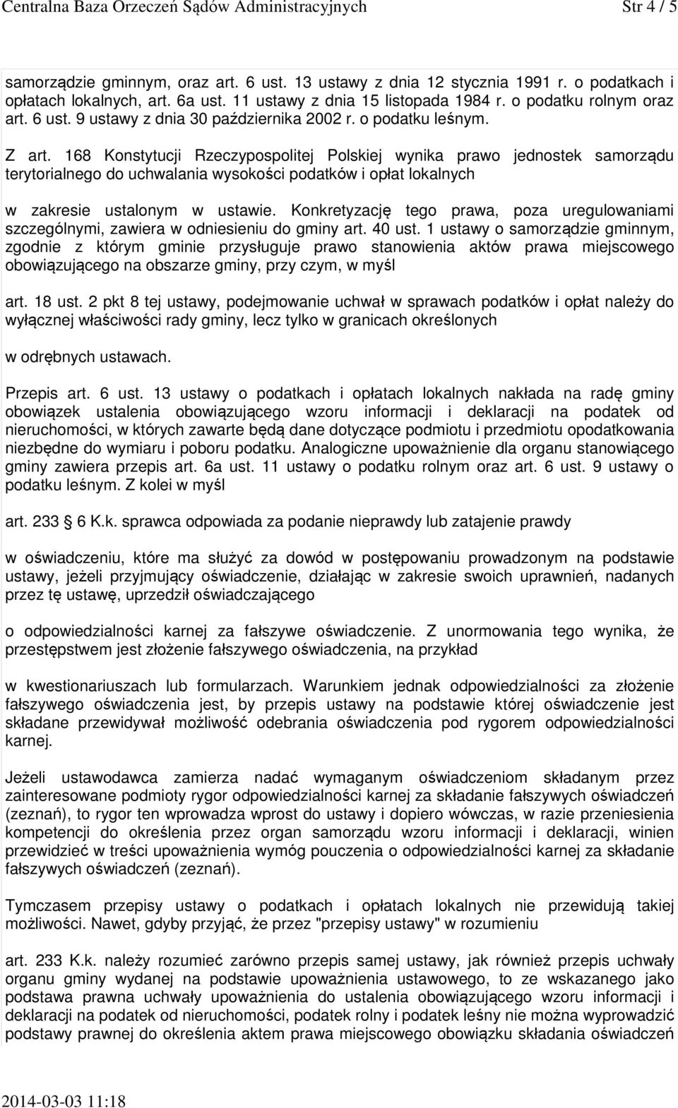 168 Konstytucji Rzeczypospolitej Polskiej wynika prawo jednostek samorządu terytorialnego do uchwalania wysokości podatków i opłat lokalnych w zakresie ustalonym w ustawie.