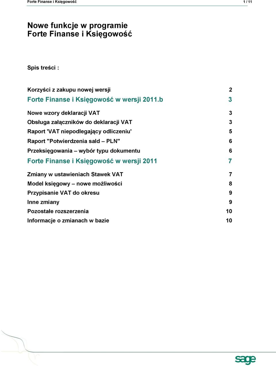 b 3 Nowe wzory deklaracji VAT 3 Obsługa załączników do deklaracji VAT 3 Raport 'VAT niepodlegający odliczeniu' 5 Raport "Potwierdzenia sald
