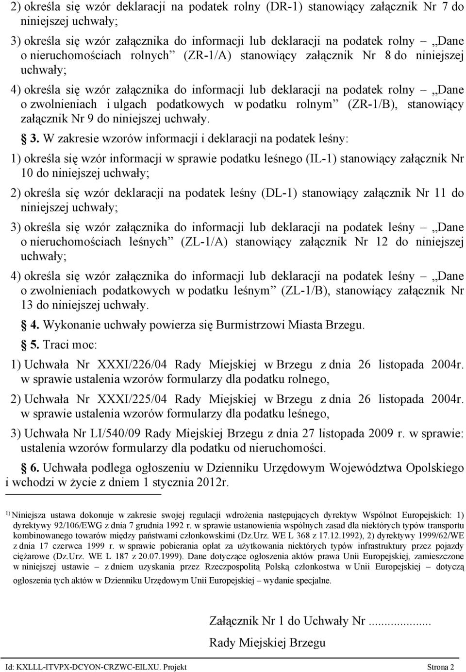 podatkowych w podatku rolnym (ZR-1/B), stanowiący załącznik Nr 9 do niniejszej uchwały. 3.