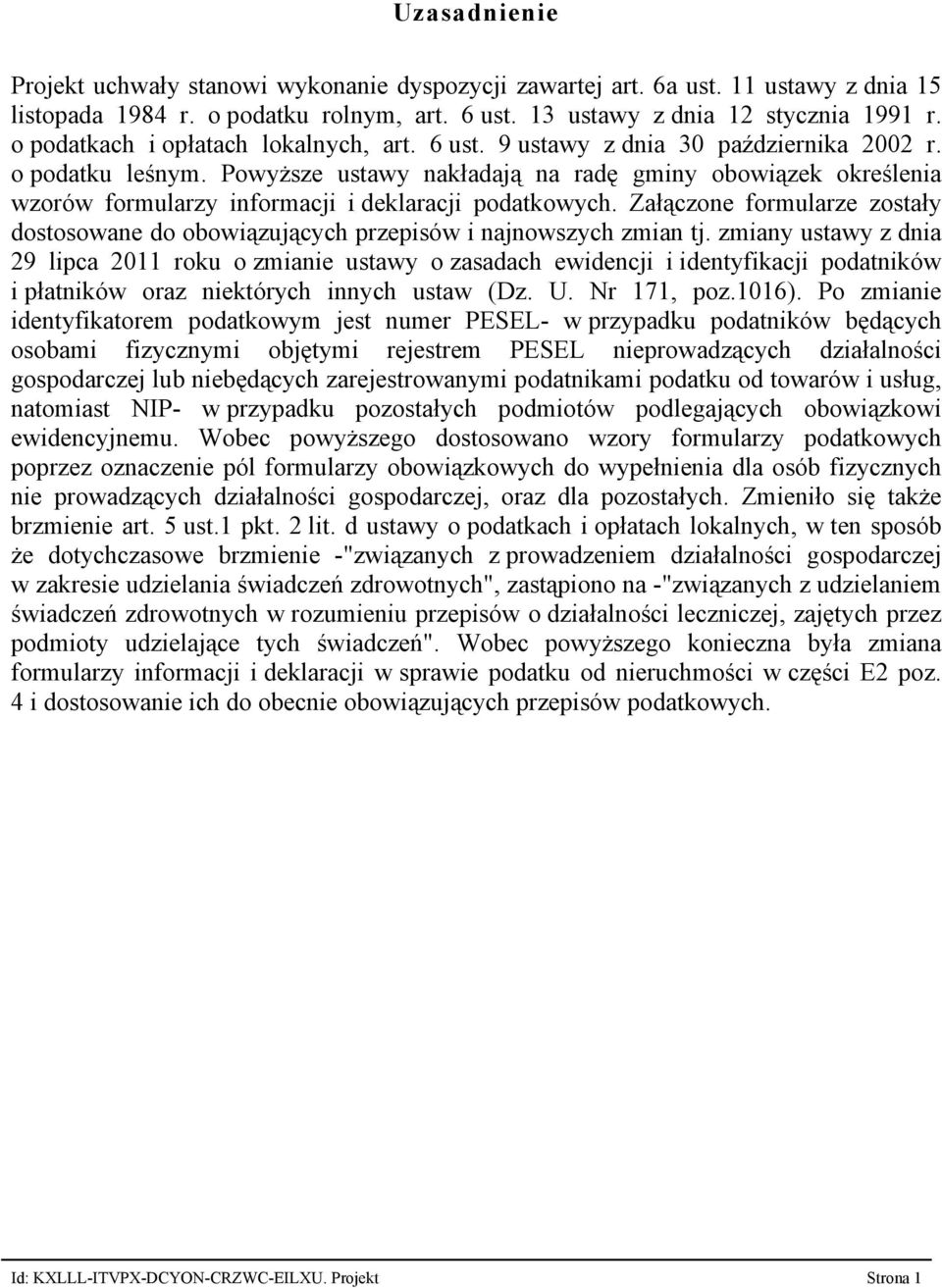 Powyższe ustawy nakładają na radę gminy obowiązek określenia wzorów formularzy informacji i deklaracji podatkowych.