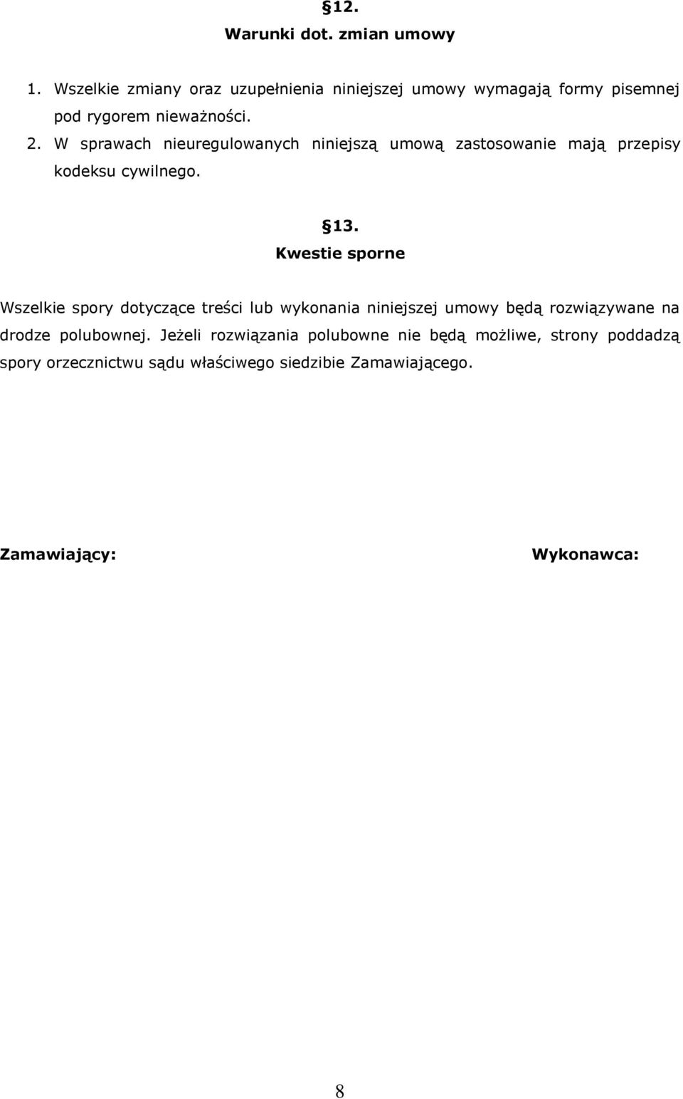 W sprawach nieuregulowanych niniejszą umową zastosowanie mają przepisy kodeksu cywilnego. 13.