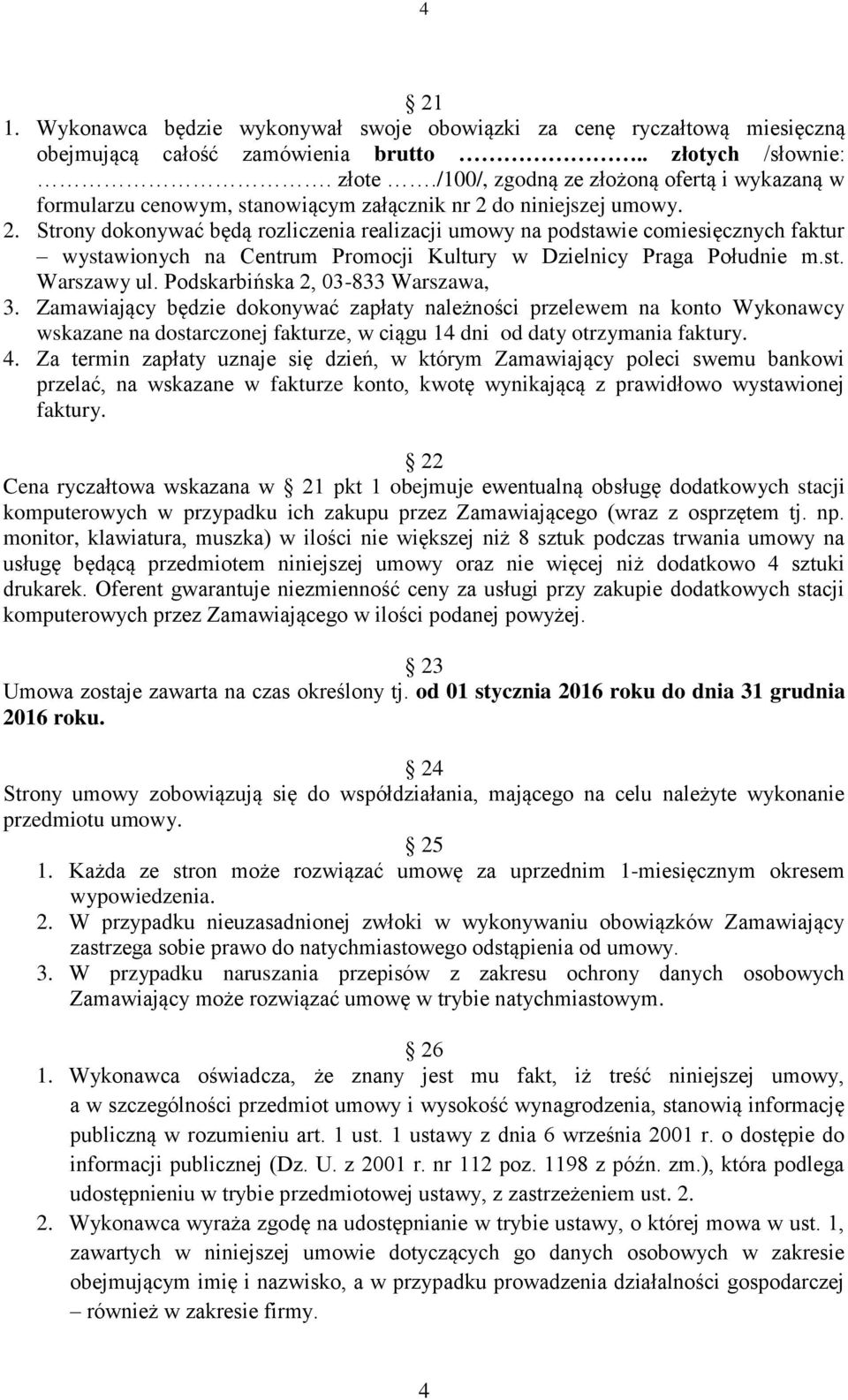 do niniejszej umowy. 2. Strony dokonywać będą rozliczenia realizacji umowy na podstawie comiesięcznych faktur wystawionych na Centrum Promocji Kultury w Dzielnicy Praga Południe m.st. Warszawy ul.