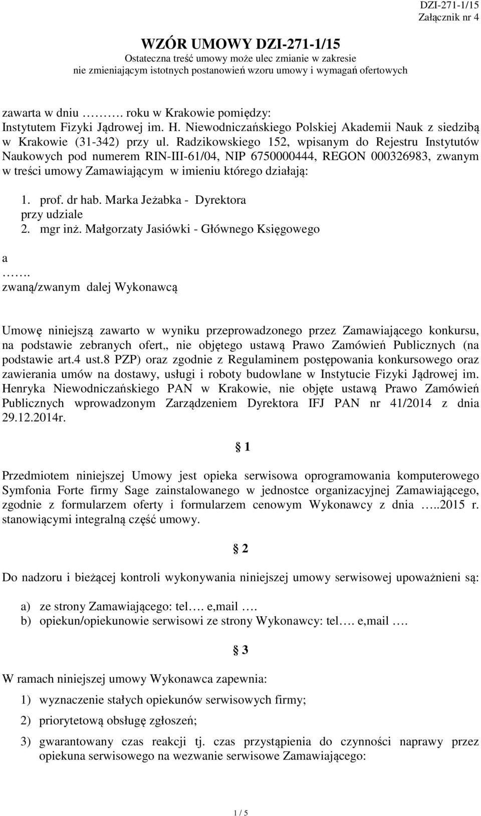 Radzikowskiego 152, wpisanym do Rejestru Instytutów Naukowych pod numerem RIN-III-61/04, NIP 6750000444, REGON 000326983, zwanym w treści umowy Zamawiającym w imieniu którego działają: 1. prof.