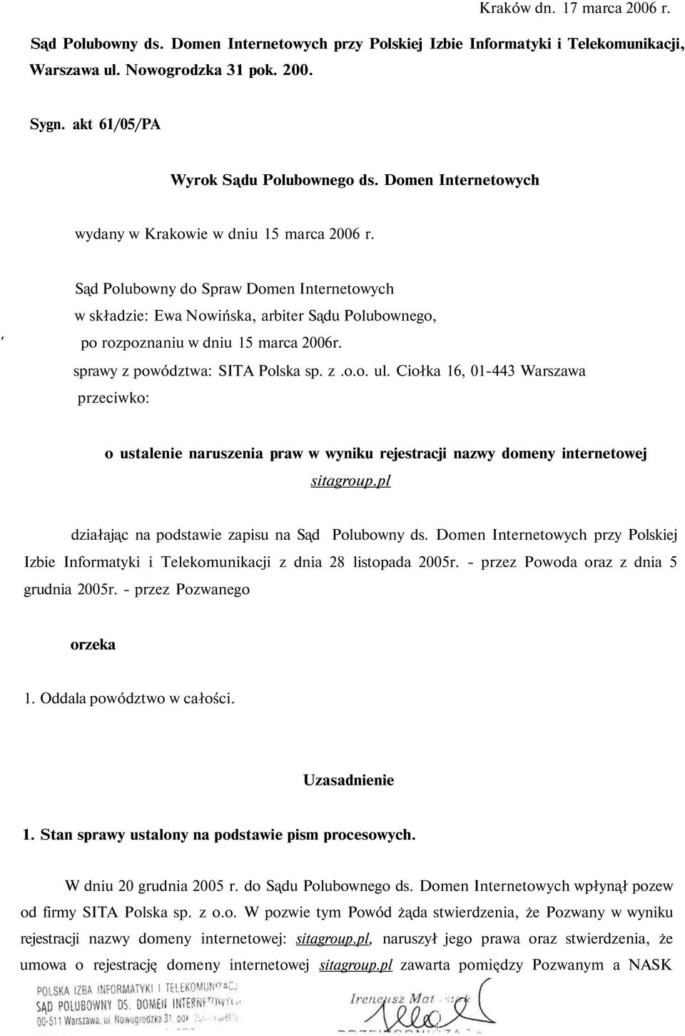 sprawy z powództwa: SITA Polska sp. z.o.o. ul. Ciołka 16, 01-443 Warszawa przeciwko: o ustalenie naruszenia praw w wyniku rejestracji nazwy domeny internetowej sitagroup.