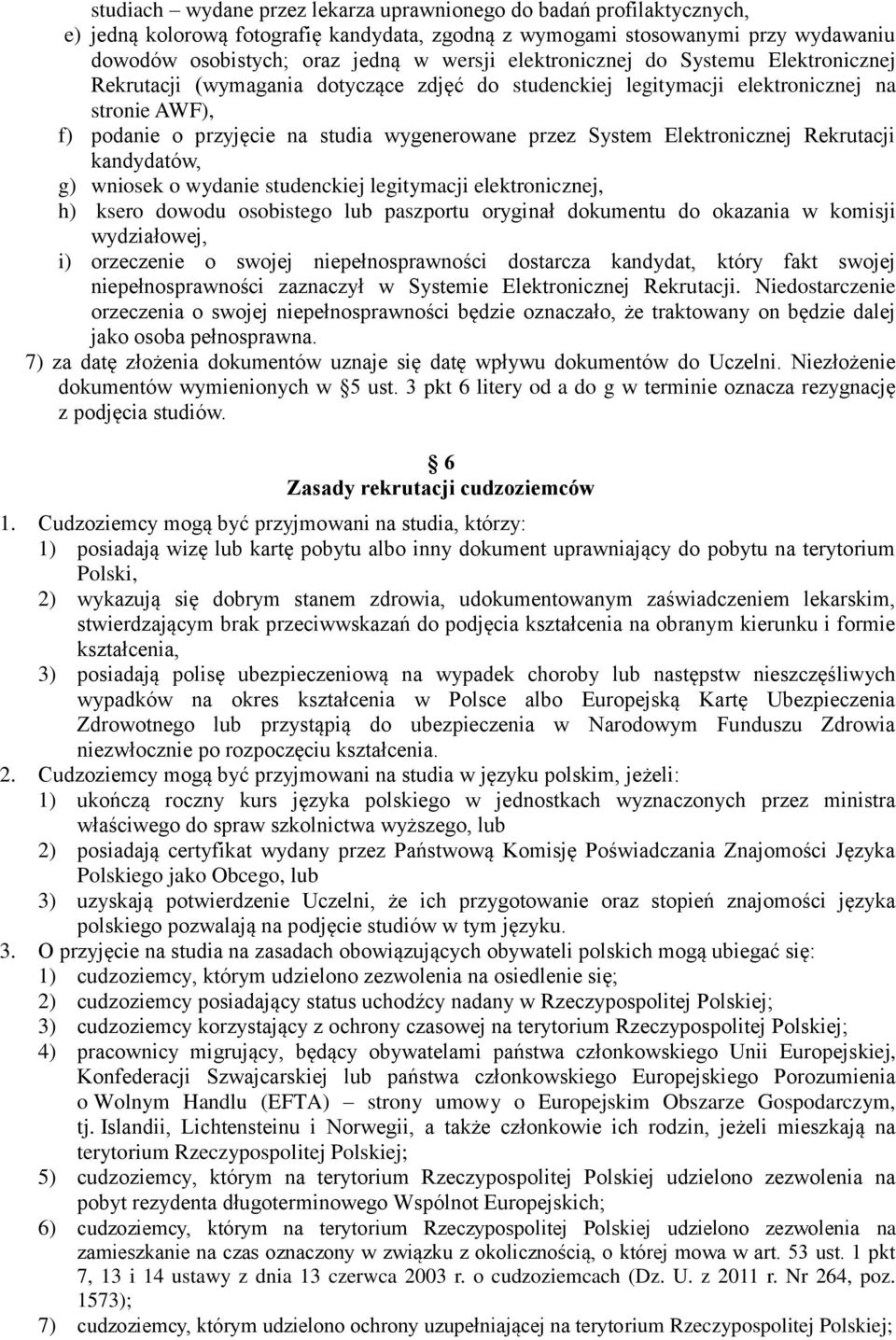 Elektronicznej Rekrutacji kandydatów, g) wniosek o wydanie studenckiej legitymacji elektronicznej, h) ksero dowodu osobistego lub paszportu oryginał dokumentu do okazania w komisji wydziałowej, i)