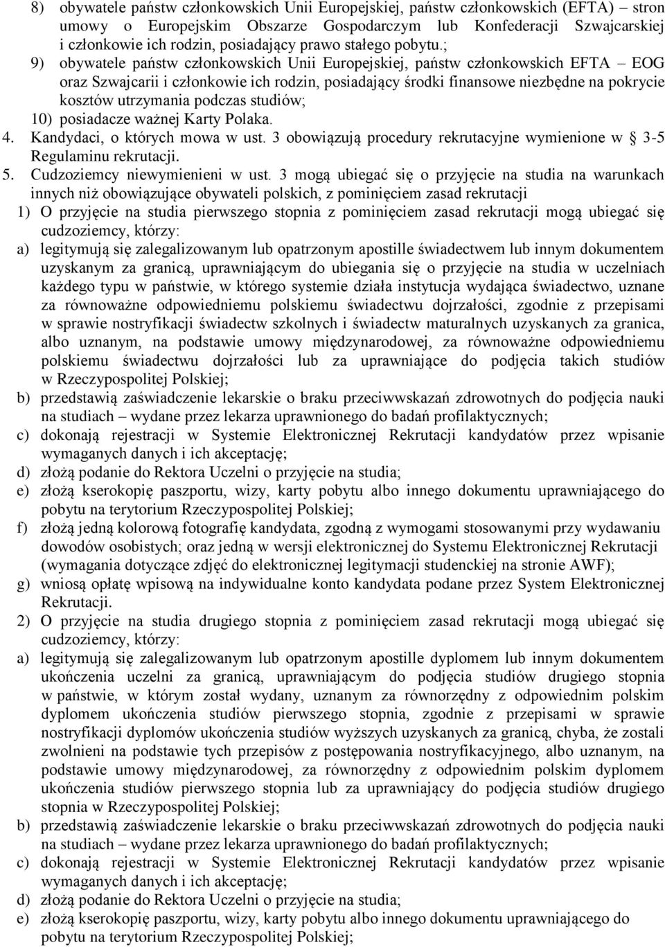 ; 9) obywatele państw członkowskich Unii Europejskiej, państw członkowskich EFTA EOG oraz Szwajcarii i członkowie ich rodzin, posiadający środki finansowe niezbędne na pokrycie kosztów utrzymania