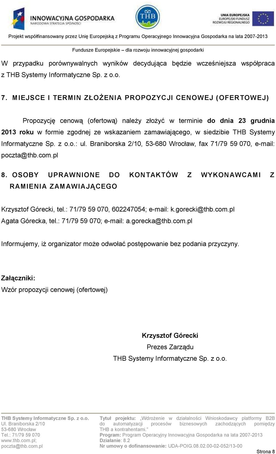 w siedzibie THB Systemy Informatyczne Sp. z o.o.: ul. Braniborska 2/10,, fax 71/79 59 070, e-mail: 8.