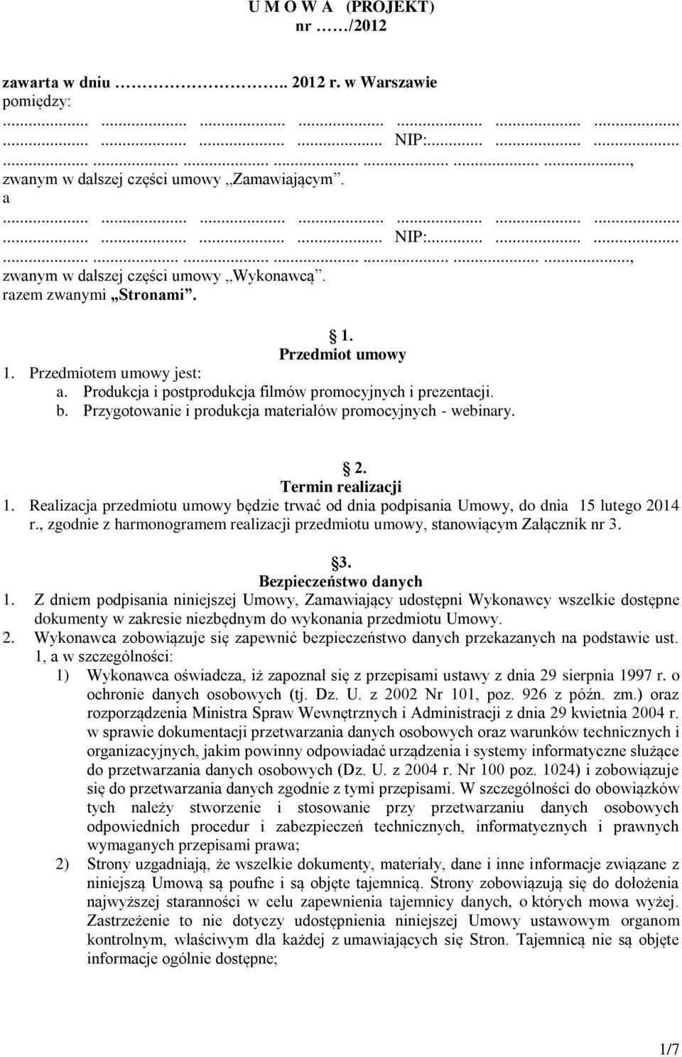 2. Termin realizacji 1. Realizacja przedmiotu umowy będzie trwać od dnia podpisania Umowy, do dnia 15 lutego 2014 r., zgodnie z harmonogramem realizacji przedmiotu umowy, stanowiącym Załącznik nr 3.