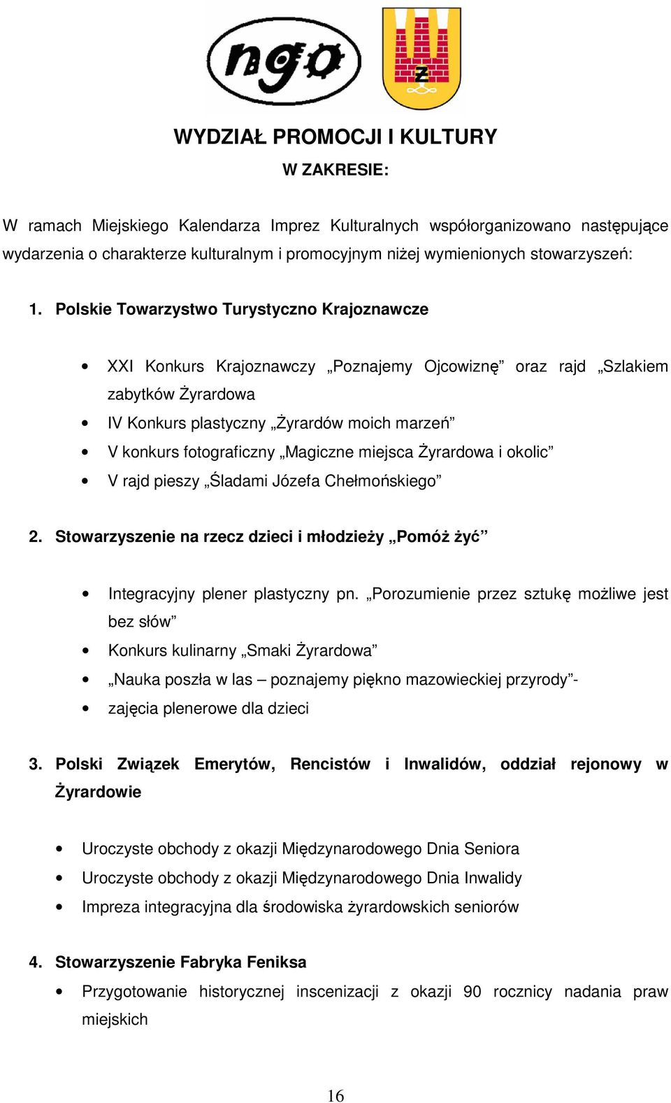 Polskie Towarzystwo Turystyczno Krajoznawcze XXI Konkurs Krajoznawczy Poznajemy Ojcowiznę oraz rajd Szlakiem zabytków śyrardowa IV Konkurs plastyczny śyrardów moich marzeń V konkurs fotograficzny