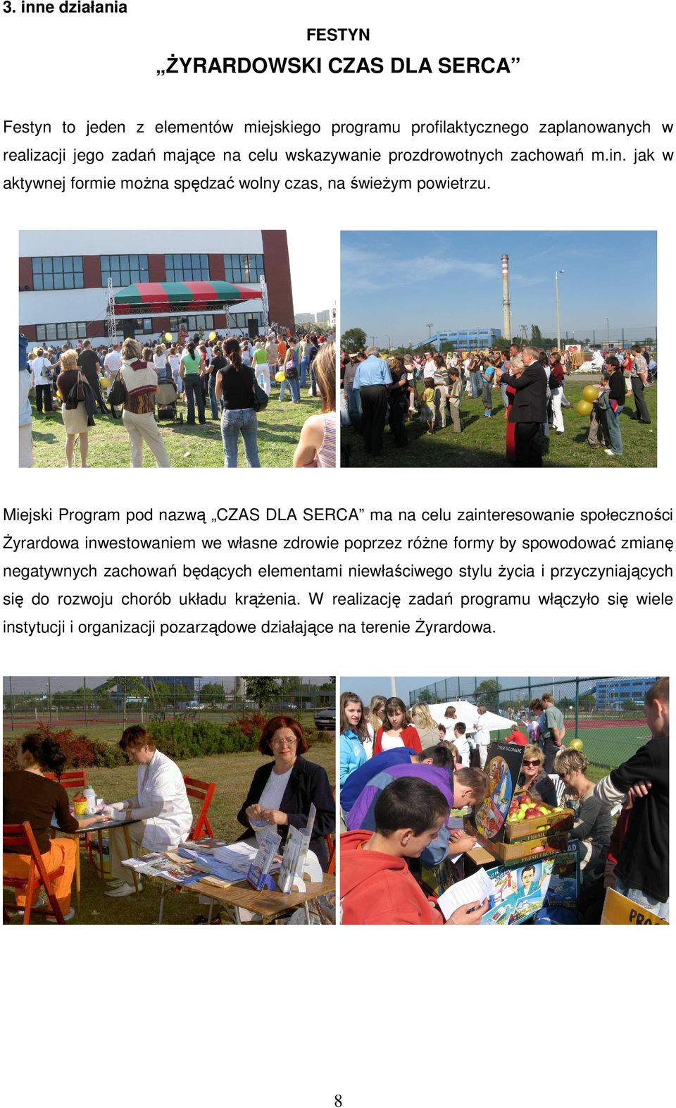 Miejski Program pod nazwą CZAS DLA SERCA ma na celu zainteresowanie społeczności śyrardowa inwestowaniem we własne zdrowie poprzez róŝne formy by spowodować zmianę